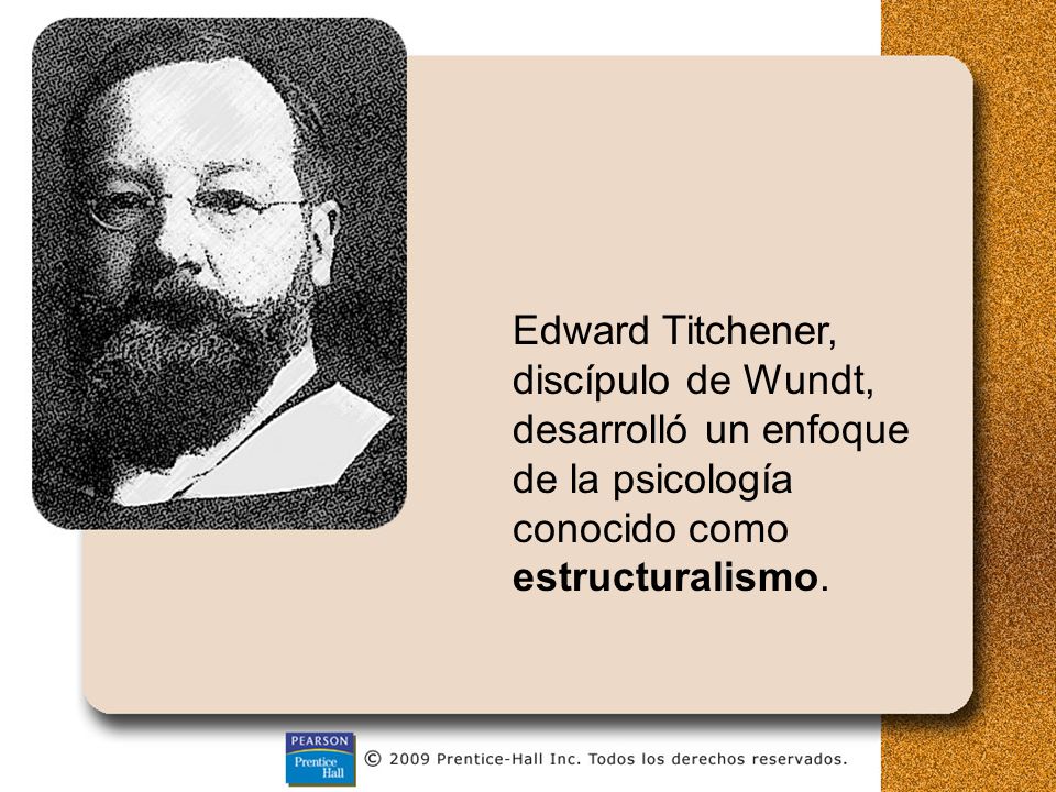 Edward Titchener, discípulo de Wundt, desarrolló un enfoque de la psicología conocido como estructuralismo.