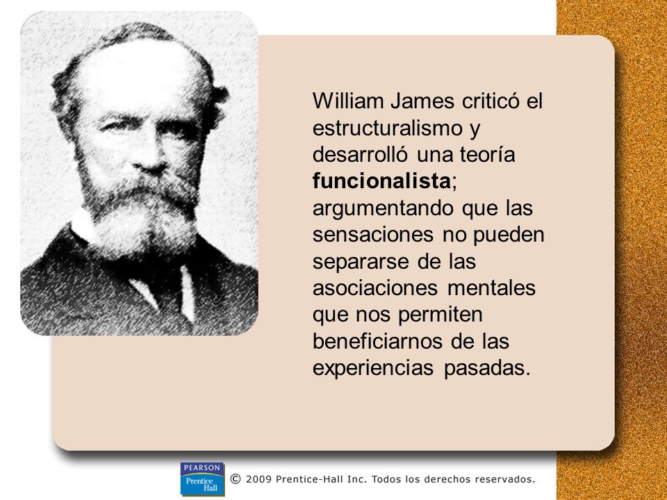 William James criticó el estructuralismo y desarrolló una teoría funcionalista; argumentando que las sensaciones no pueden separarse de las asociaciones mentales que nos permiten beneficiarnos de las experiencias pasadas.