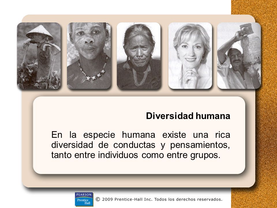 Diversidad humana En la especie humana existe una rica diversidad de conductas y pensamientos, tanto entre individuos como entre grupos.