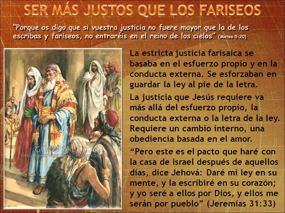 Porque os digo que si vuestra justicia no fuere mayor que la de los escribas y fariseos, no entraréis en el reino de los cielos (Mateo 5:20)