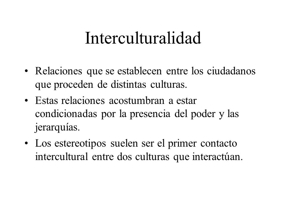 Interculturalidad Relaciones que se establecen entre los ciudadanos que proceden de distintas culturas.
