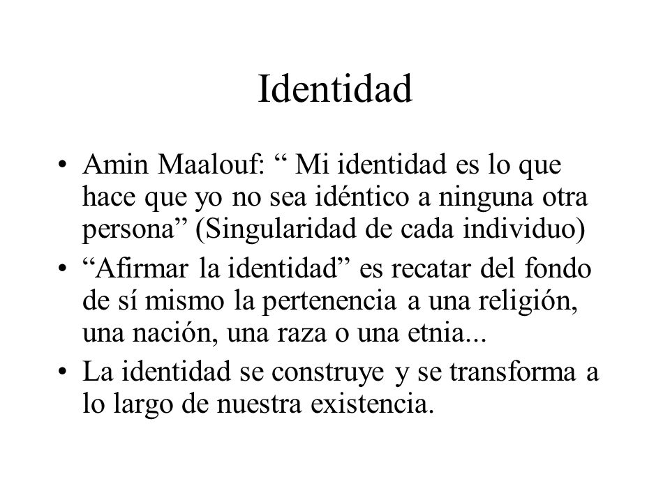 Identidad Amin Maalouf: Mi identidad es lo que hace que yo no sea idéntico a ninguna otra persona (Singularidad de cada individuo)