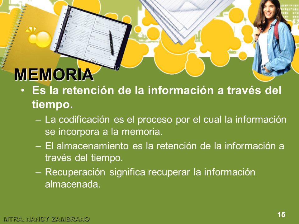 MEMORIA Es la retención de la información a través del tiempo.