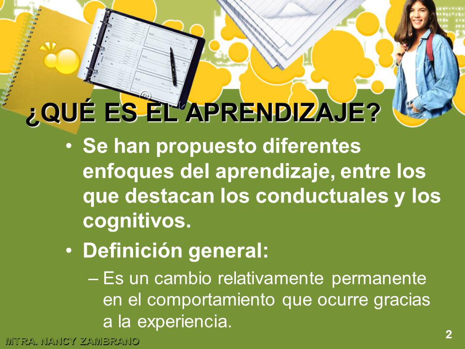 ¿QUÉ ES EL APRENDIZAJE Se han propuesto diferentes enfoques del aprendizaje, entre los que destacan los conductuales y los cognitivos.