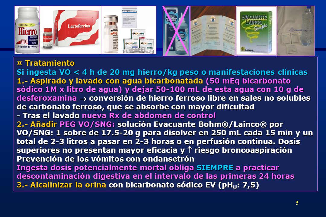 ¤ Tratamiento Si ingesta VO < 4 h de 20 mg hierro/kg peso o manifestaciones clínicas.