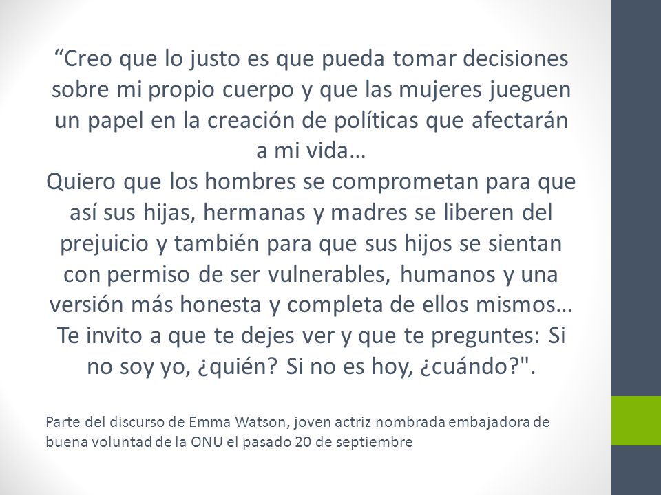 Creo que lo justo es que pueda tomar decisiones sobre mi propio cuerpo y que las mujeres jueguen un papel en la creación de políticas que afectarán a mi vida…