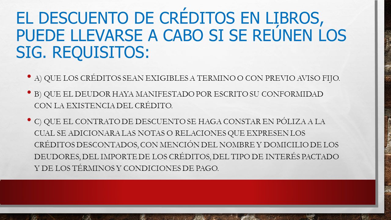 El descuento de créditos en libros, puede llevarse a cabo si se reúnen los sig. Requisitos:
