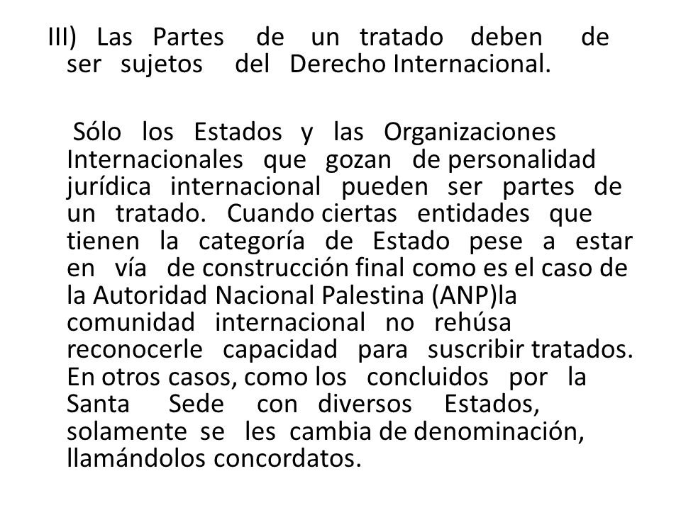III) Las Partes de un tratado deben de ser sujetos del Derecho Internacional.