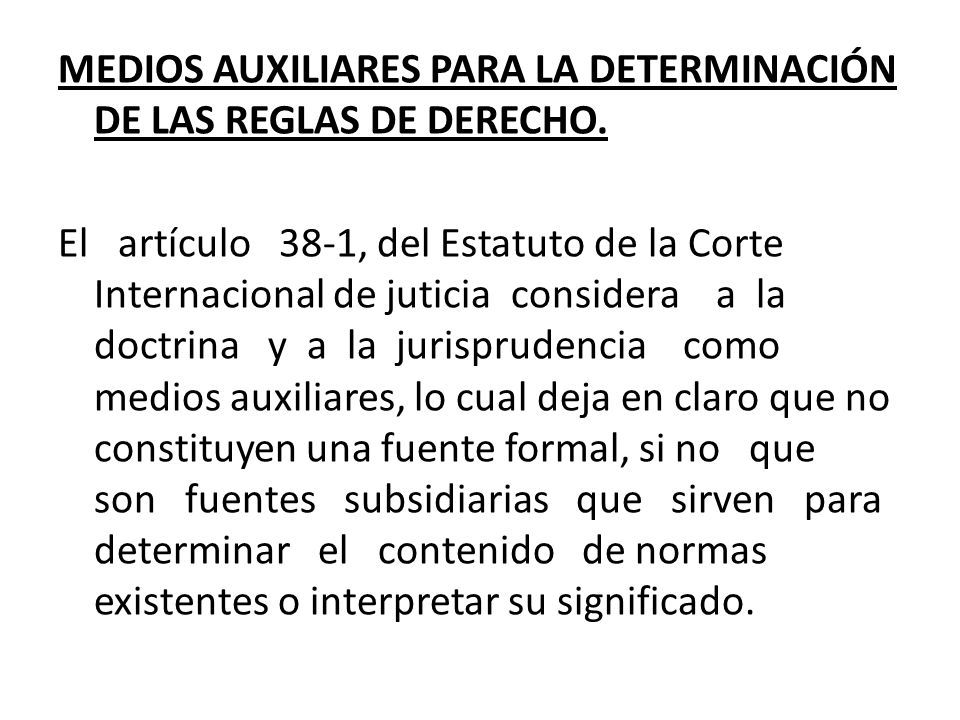 MEDIOS AUXILIARES PARA LA DETERMINACIÓN DE LAS REGLAS DE DERECHO.