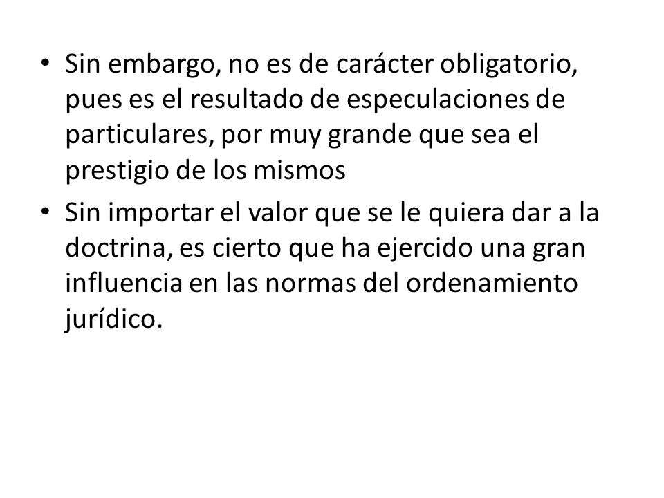 Sin embargo, no es de carácter obligatorio, pues es el resultado de especulaciones de particulares, por muy grande que sea el prestigio de los mismos