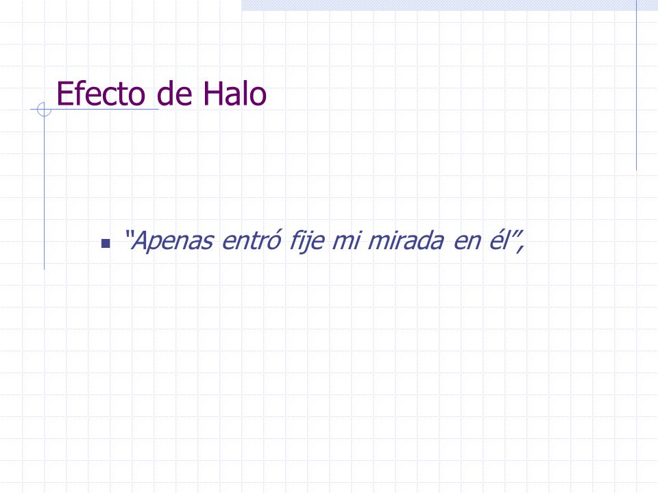 Efecto de Halo Apenas entró fije mi mirada en él ,