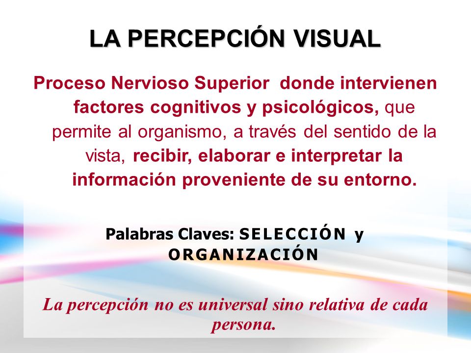 La percepción no es un mero registro mecánico de la realidad; aunque toda ella interviene en la creación plástica, es la percepción visual la que interesa de forma especial. En la comprensión acerca de lo que se ve, intervienen factores psicológicos y cognitivos que la diferencian de lo meramente percibido. El desarrollo de las posibilidades del sistema perceptivo acercará al alumno a la comprensión de que la actividad artística no es una simple mímesis de la realidad.