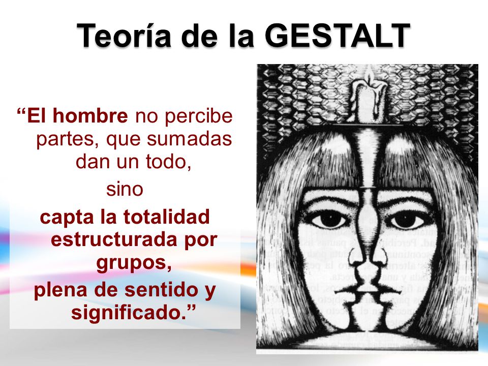 El hombre no percibe partes, que sumadas dan un todo,