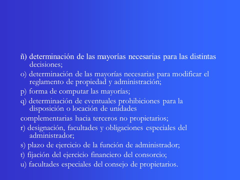 ñ) determinación de las mayorías necesarias para las distintas decisiones;