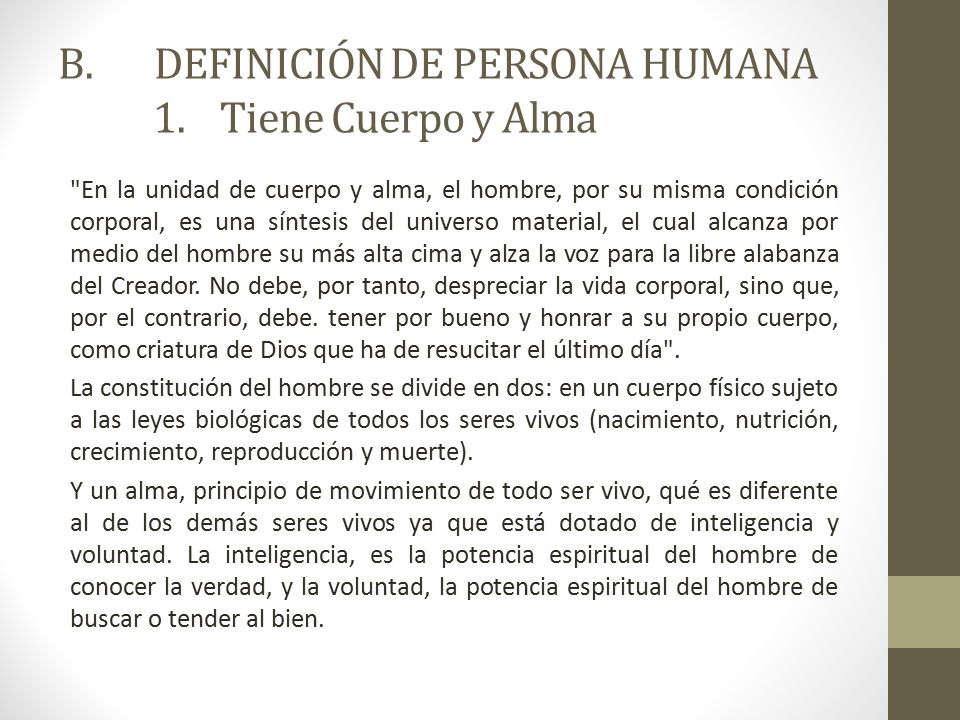 B. DEFINICIÓN DE PERSONA HUMANA 1. Tiene Cuerpo y Alma