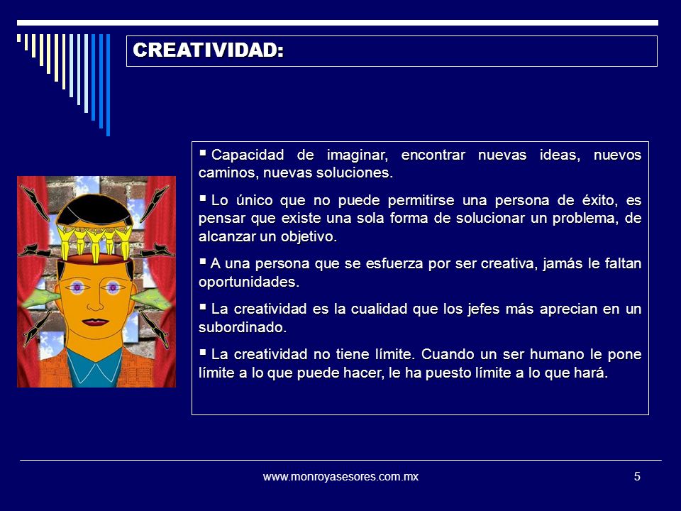 CREATIVIDAD: Capacidad de imaginar, encontrar nuevas ideas, nuevos caminos, nuevas soluciones.