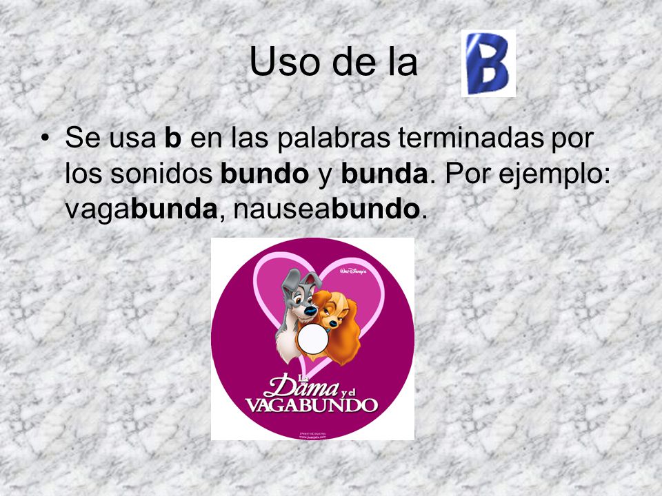Uso de la Se usa b en las palabras terminadas por los sonidos bundo y bunda.