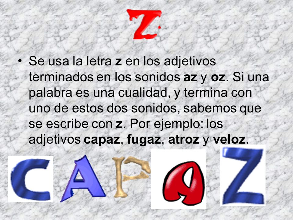 Se usa la letra z en los adjetivos terminados en los sonidos az y oz
