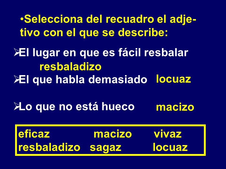 Selecciona del recuadro el adje-tivo con el que se describe: