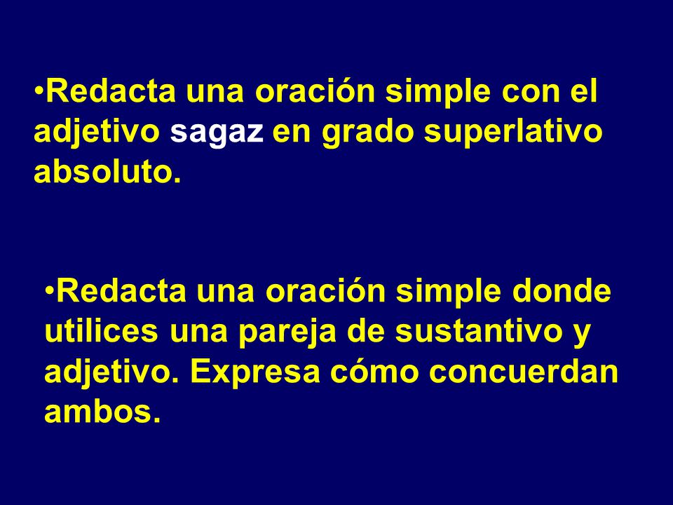 Redacta una oración simple con el adjetivo sagaz en grado superlativo absoluto.