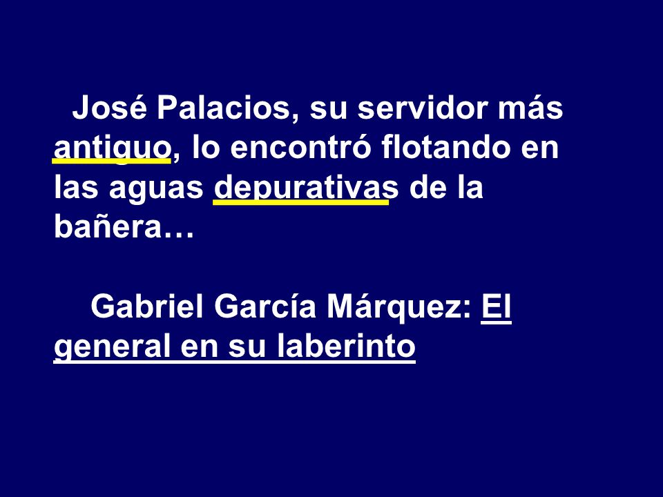 José Palacios, su servidor más antiguo, lo encontró flotando en las aguas depurativas de la bañera…