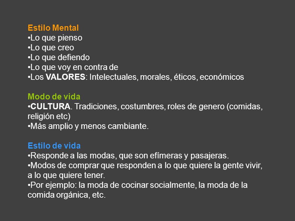 Estilo Mental Lo que pienso. Lo que creo. Lo que defiendo. Lo que voy en contra de. Los VALORES: Intelectuales, morales, éticos, económicos.