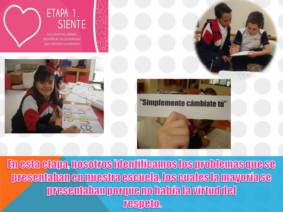En esta etapa, nosotros identificamos los problemas que se presentaban en nuestra escuela, los cuales la mayoría se presentaban porque no había la virtud del