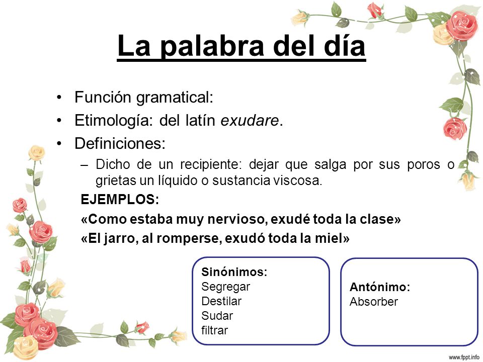 La palabra del día Función gramatical: Etimología: del latín exudare.