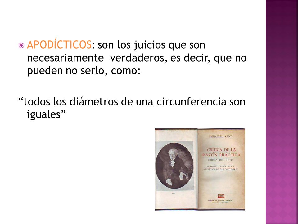 APODÍCTICOS: son los juicios que son necesariamente verdaderos, es decir, que no pueden no serlo, como: