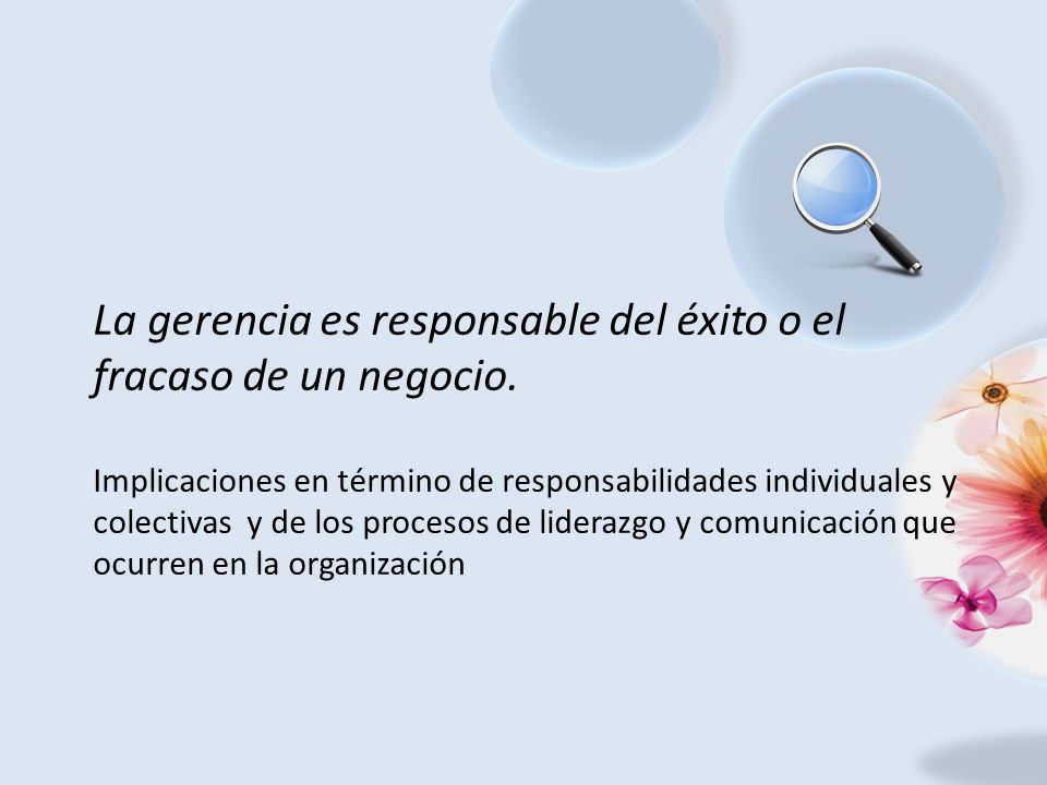 La gerencia es responsable del éxito o el fracaso de un negocio.