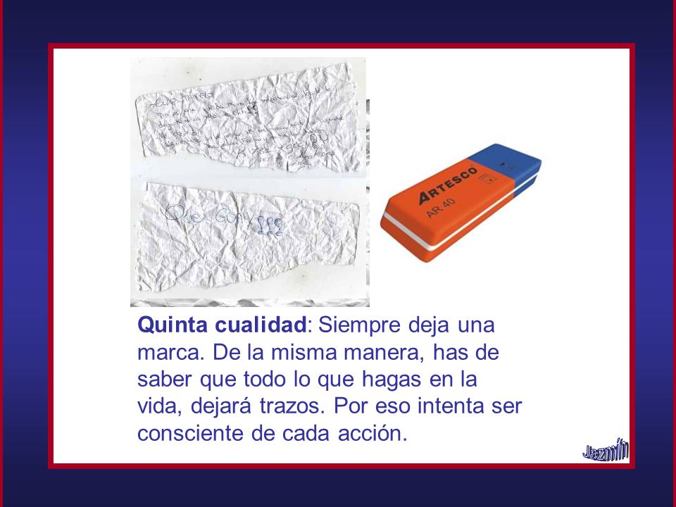 Quinta cualidad: Siempre deja una marca