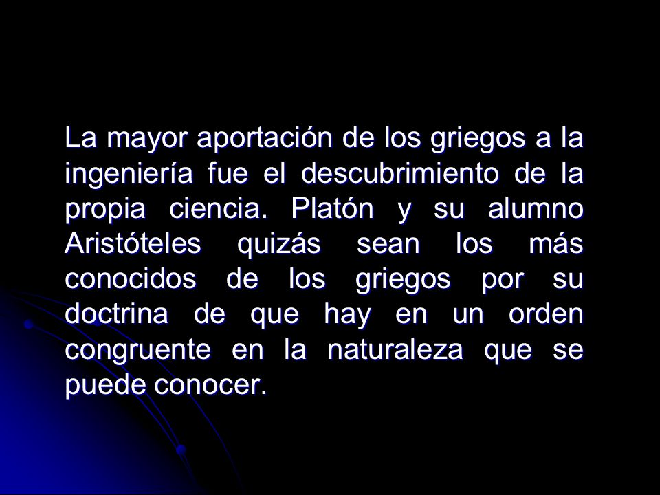 La mayor aportación de los griegos a la ingeniería fue el descubrimiento de la propia ciencia.