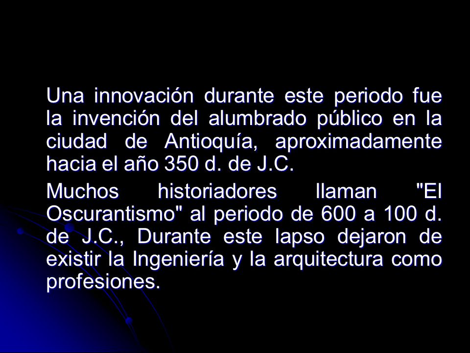 Una innovación durante este periodo fue la invención del alumbrado público en la ciudad de Antioquía, aproximadamente hacia el año 350 d. de J.C.