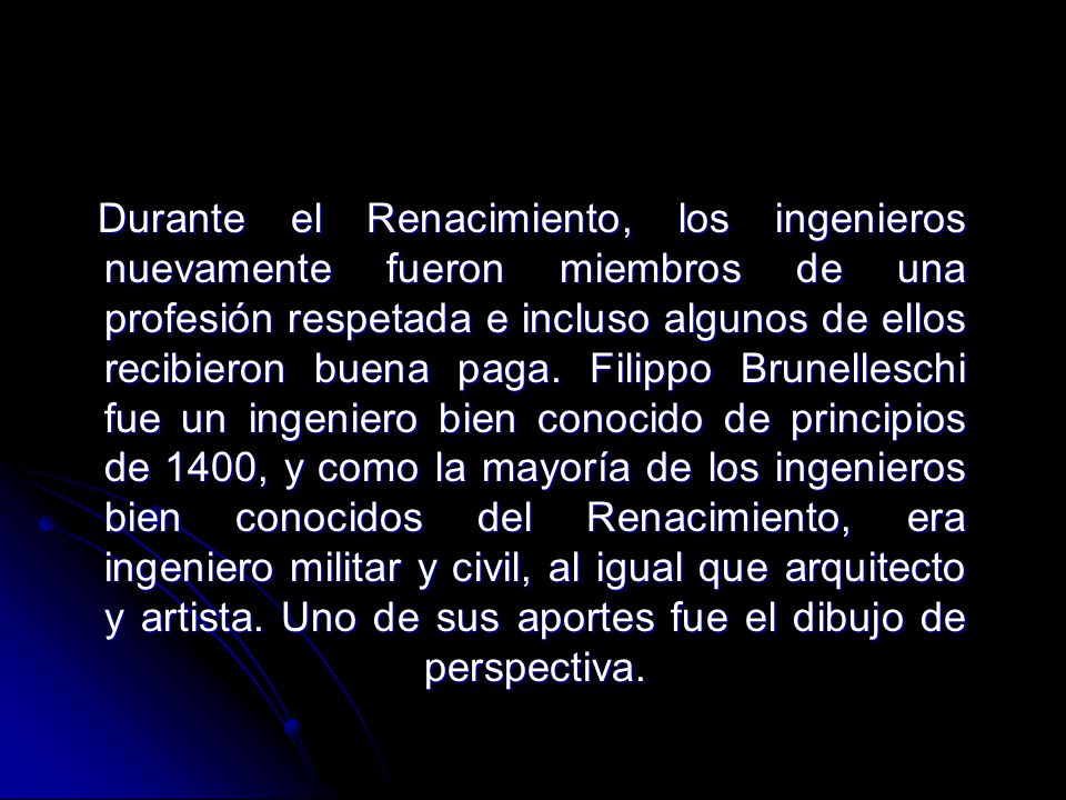 Durante el Renacimiento, los ingenieros nuevamente fueron miembros de una profesión respetada e incluso algunos de ellos recibieron buena paga.