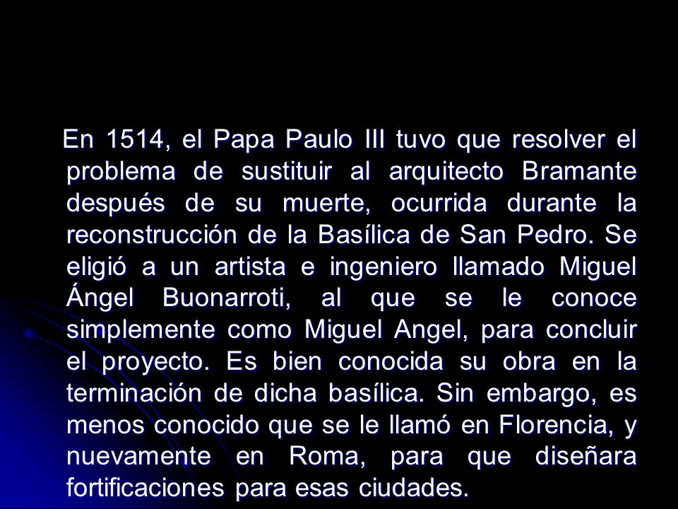 En 1514, el Papa Paulo III tuvo que resolver el problema de sustituir al arquitecto Bramante después de su muerte, ocurrida durante la reconstrucción de la Basílica de San Pedro.