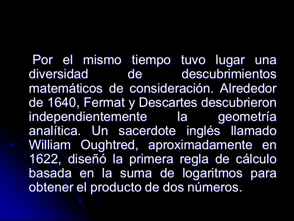Por el mismo tiempo tuvo lugar una diversidad de descubrimientos matemáticos de consideración.