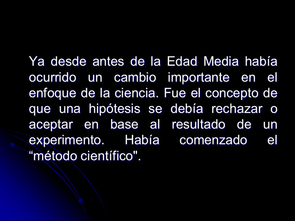 Ya desde antes de la Edad Media había ocurrido un cambio importante en el enfoque de la ciencia.