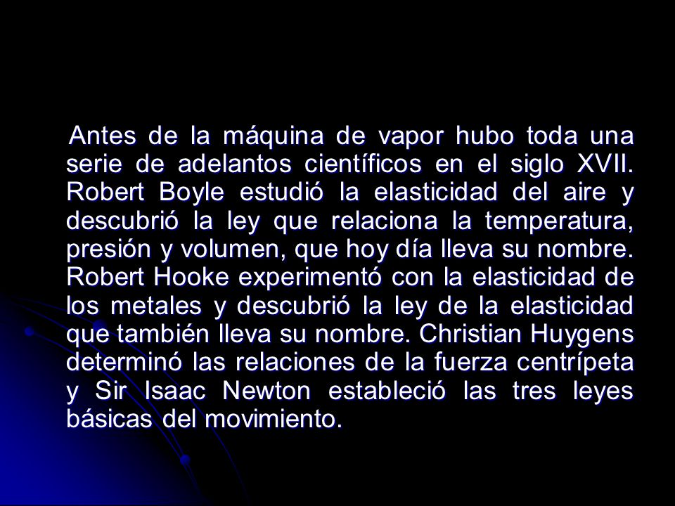 Antes de la máquina de vapor hubo toda una serie de adelantos científicos en el siglo XVII.