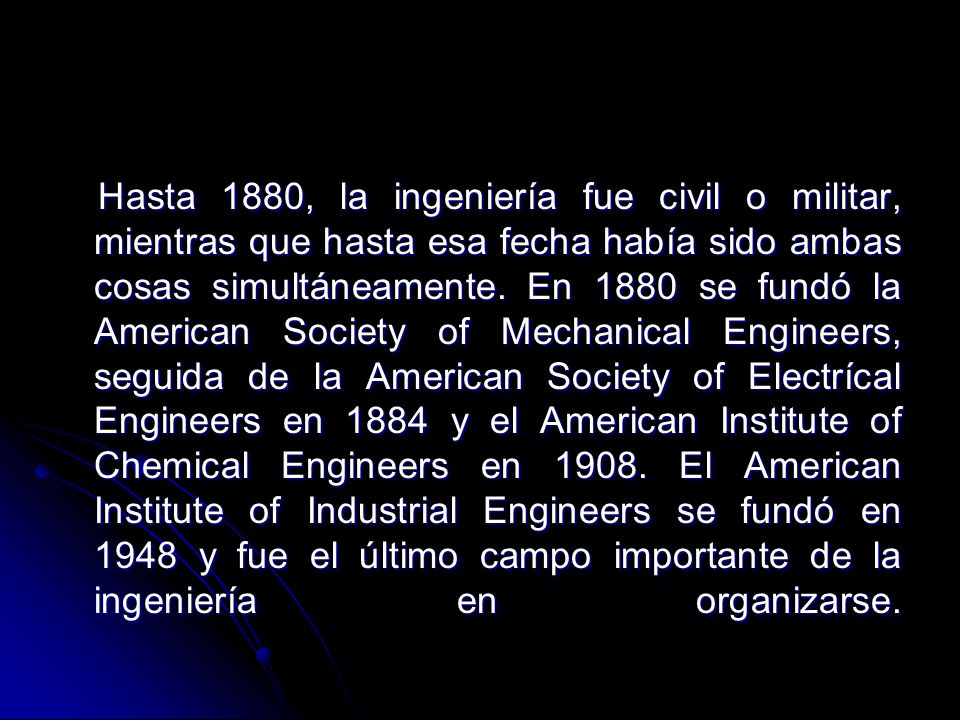 Hasta 1880, la ingeniería fue civil o militar, mientras que hasta esa fecha había sido ambas cosas simultáneamente.