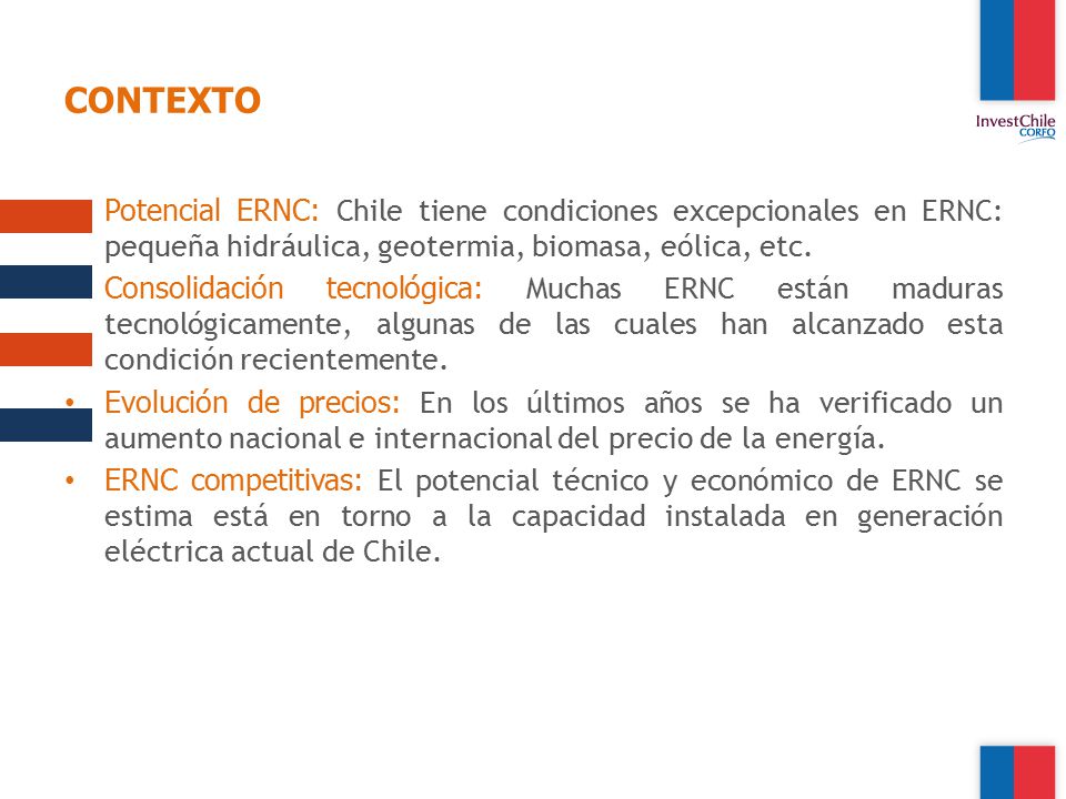 CONTEXTO Potencial ERNC: Chile tiene condiciones excepcionales en ERNC: pequeña hidráulica, geotermia, biomasa, eólica, etc.
