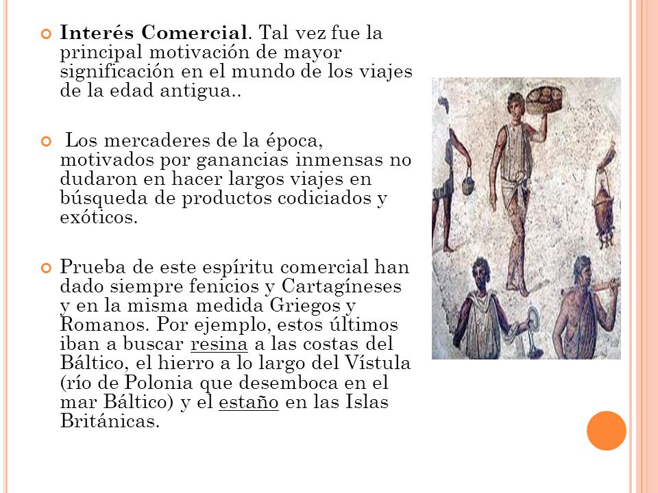 Interés Comercial. Tal vez fue la principal motivación de mayor significación en el mundo de los viajes de la edad antigua..