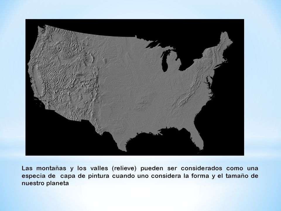 Las montañas y los valles (relieve) pueden ser considerados como una especia de capa de pintura cuando uno considera la forma y el tamaño de nuestro planeta