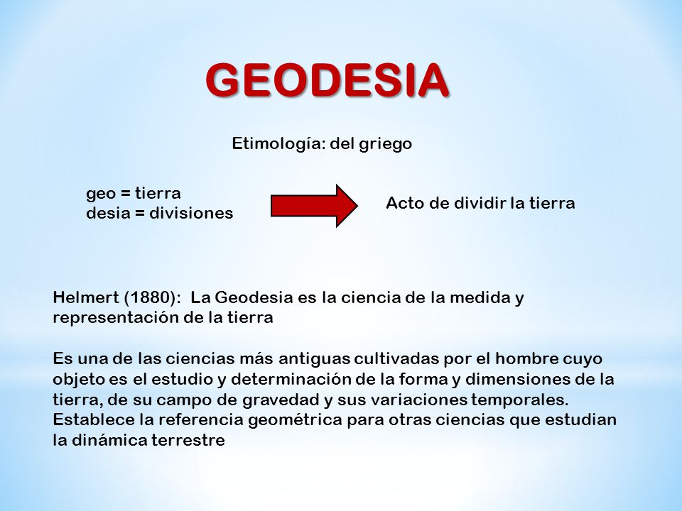 GEODESIA Etimología: del griego geo = tierra desia = divisiones