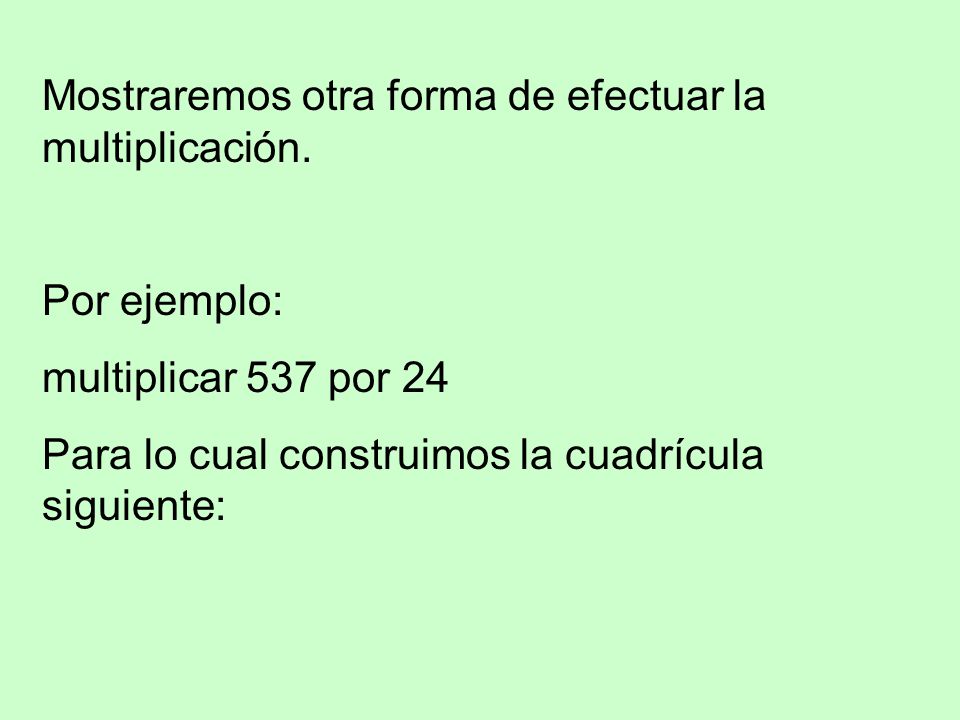 Mostraremos otra forma de efectuar la multiplicación.