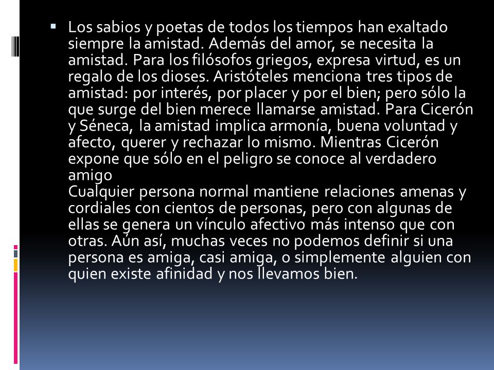 Los sabios y poetas de todos los tiempos han exaltado siempre la amistad.