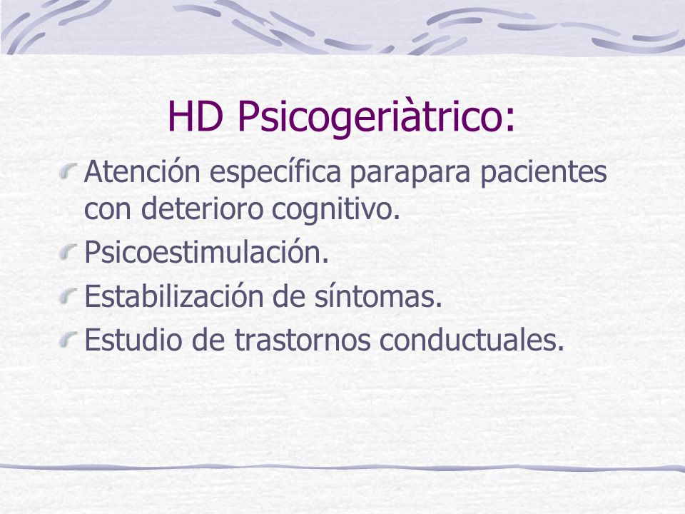 HD Psicogeriàtrico: Atención específica parapara pacientes con deterioro cognitivo. Psicoestimulación.