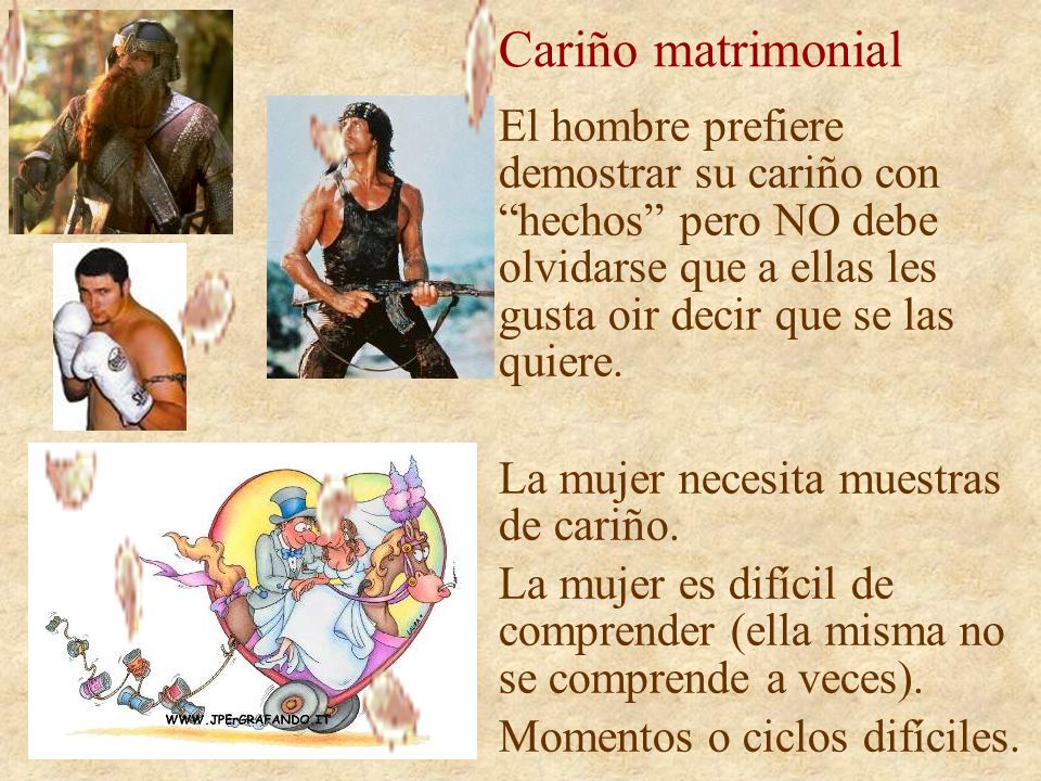 Cariño matrimonial El hombre prefiere demostrar su cariño con hechos pero NO debe olvidarse que a ellas les gusta oir decir que se las quiere.