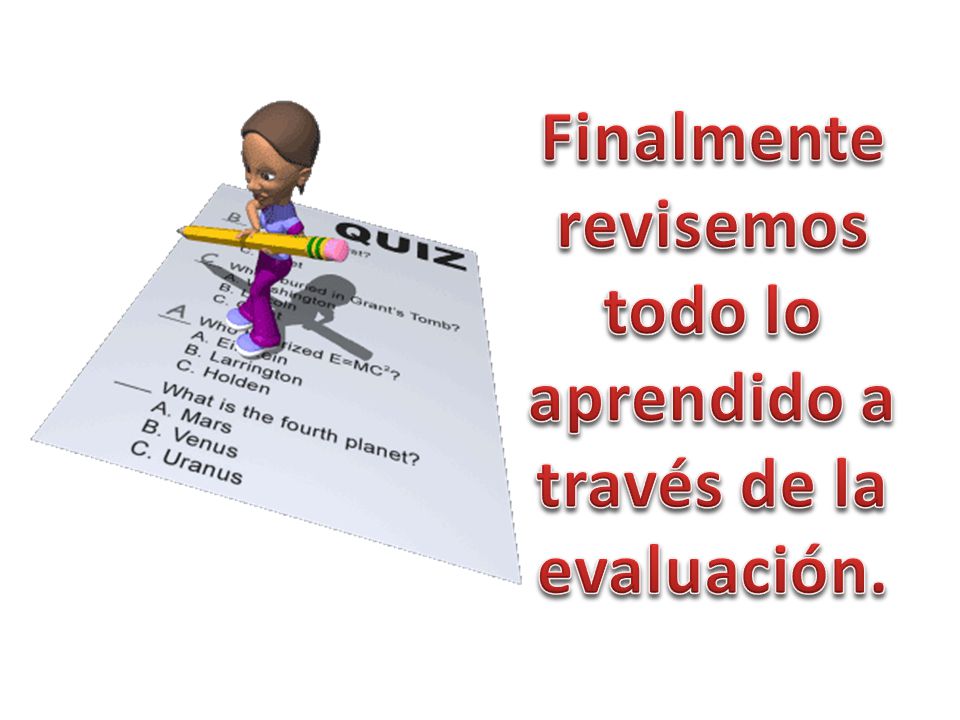 Finalmente revisemos todo lo aprendido a través de la evaluación.
