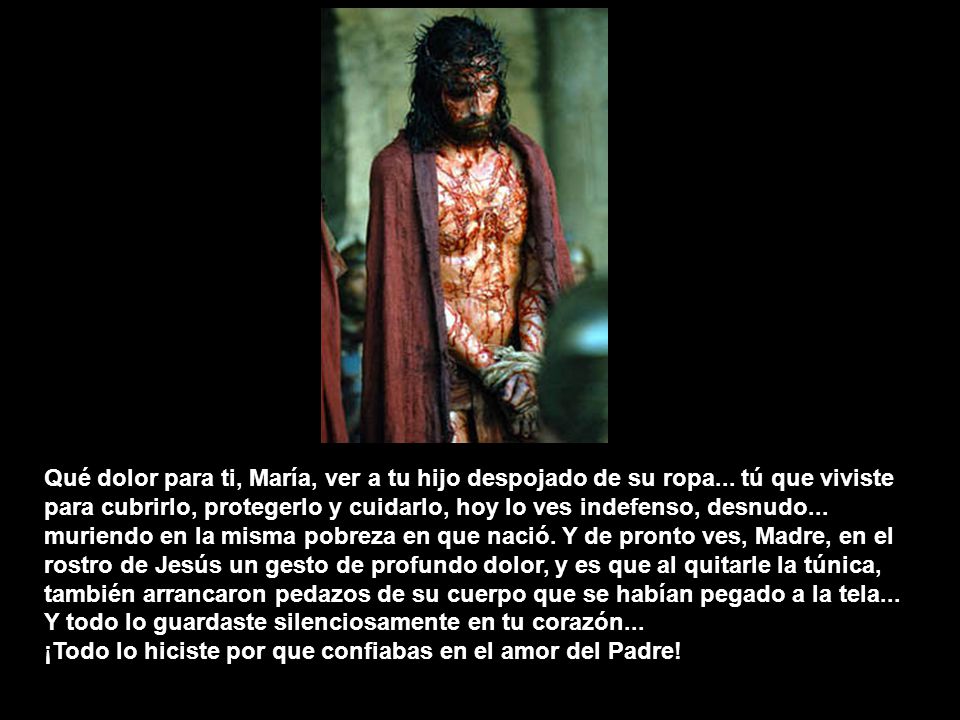 Qué dolor para ti, María, ver a tu hijo despojado de su ropa