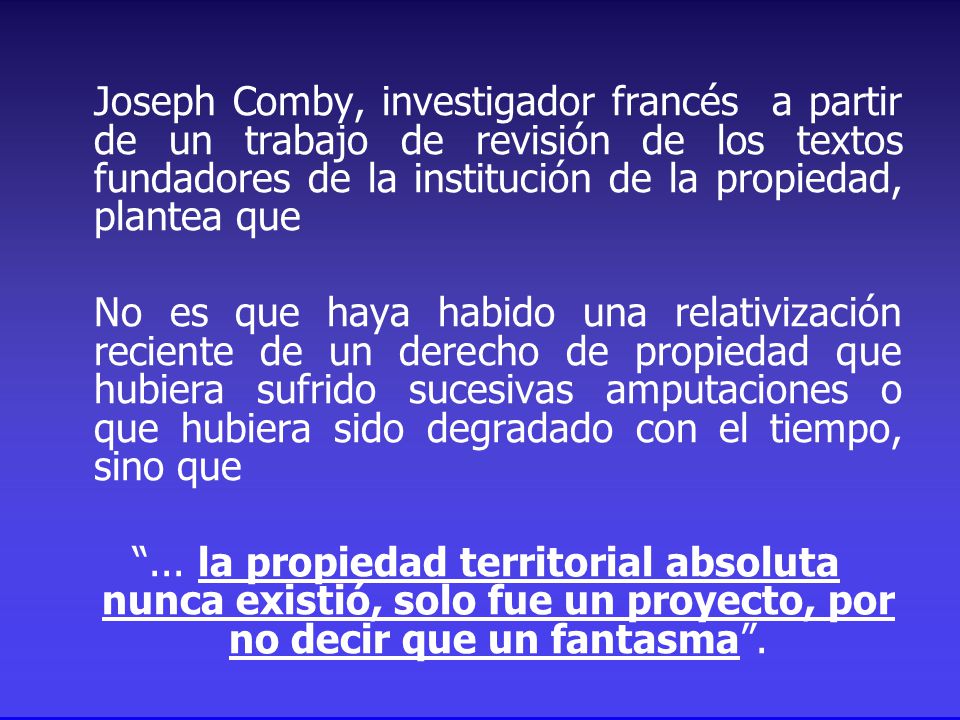 Joseph Comby, investigador francés a partir de un trabajo de revisión de los textos fundadores de la institución de la propiedad, plantea que